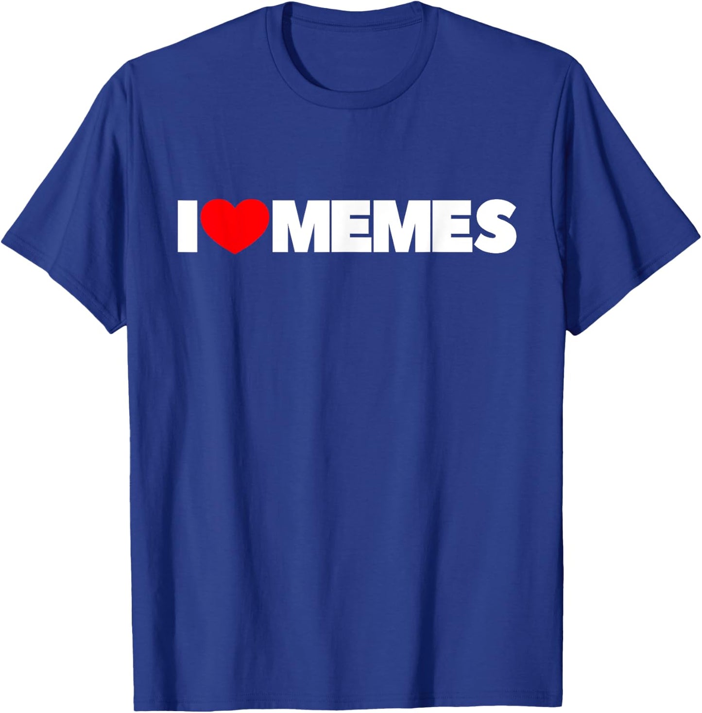 I Love Memes T-Shirt - T-Shirt | Royal