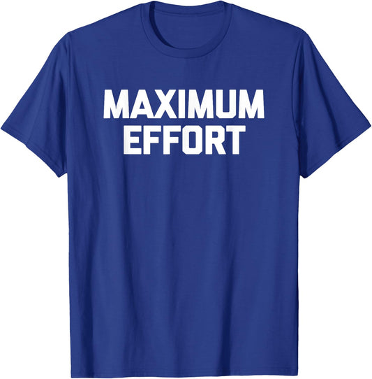 Maximum Effort funny saying cool workout fitness gym T-Shirt - T-Shirt | Royal