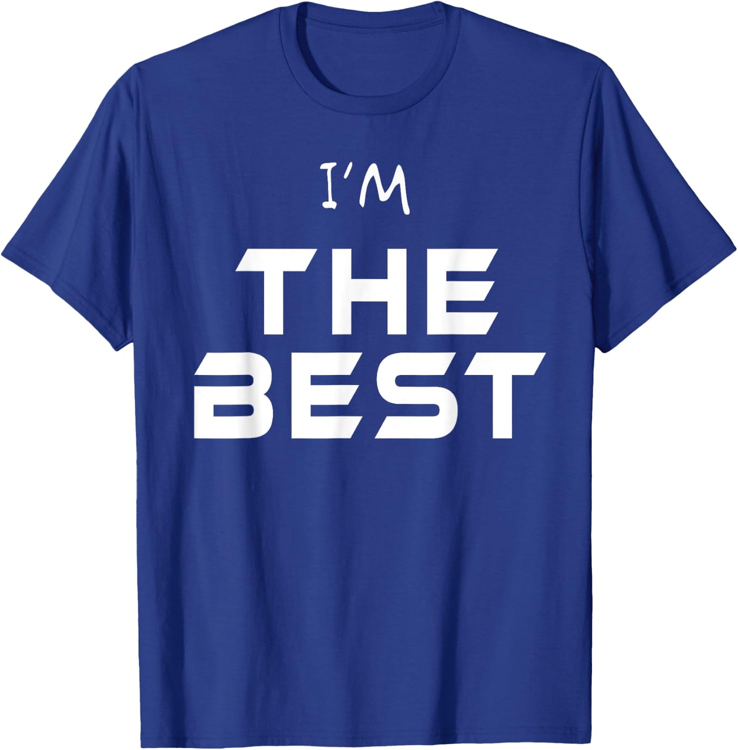 I'm The Best Shirt You Are The Best T Shirt Ever! Wear Me! T-Shirt - T-Shirt | Royal