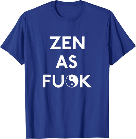 Zen as Fuck T Shirt T-Shirt - T-Shirt | Royal