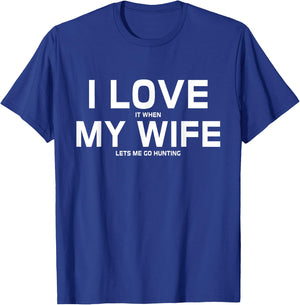 I Love It When My Wife Lets Me Go Hunting Gift T-Shirt - T-Shirt | Royal
