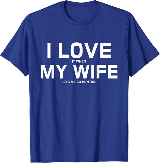 I Love It When My Wife Lets Me Go Hunting Gift T-Shirt - T-Shirt | Royal