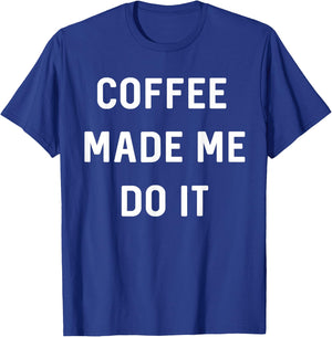 Coffee made me do it T-Shirt - T-Shirt | Royal