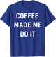 Coffee made me do it T-Shirt - T-Shirt | Royal