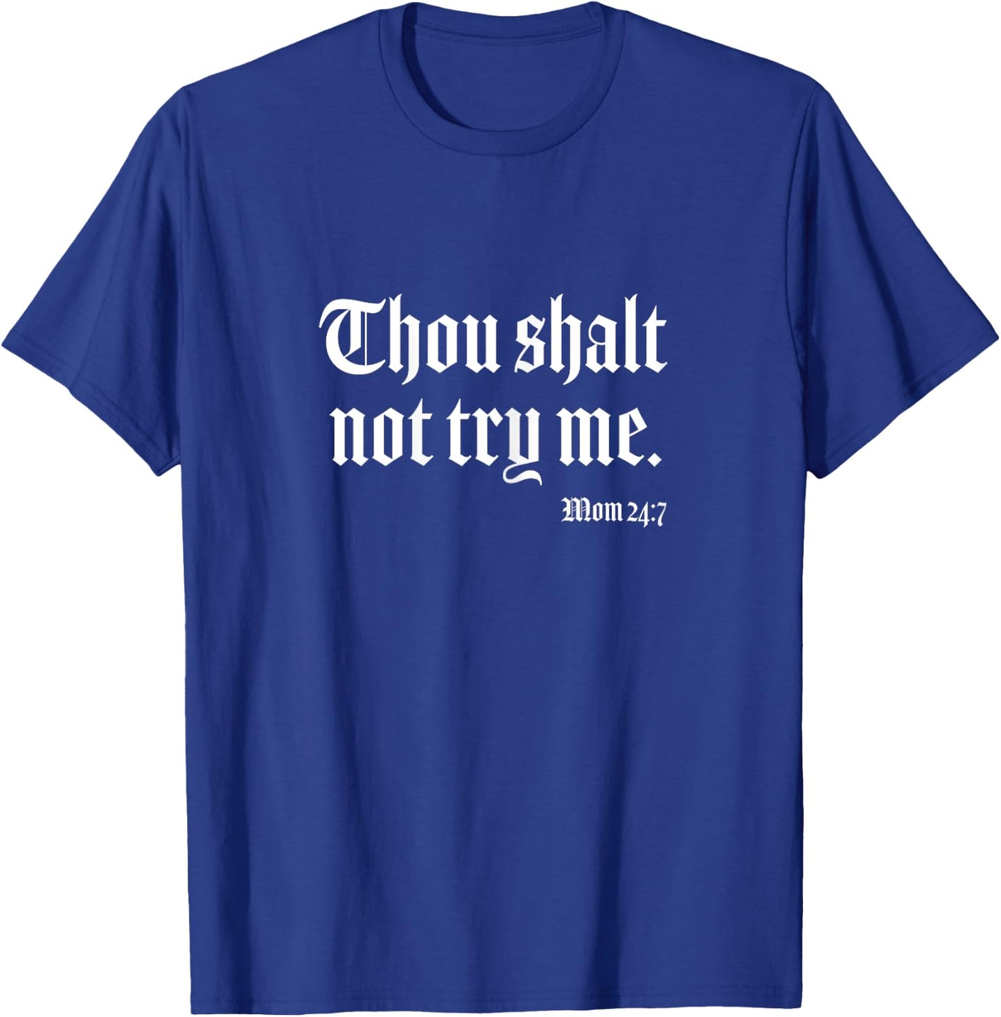 Thou Shalt Not Try Me Mom 24 7 T-Shirt - T-Shirt | Royal