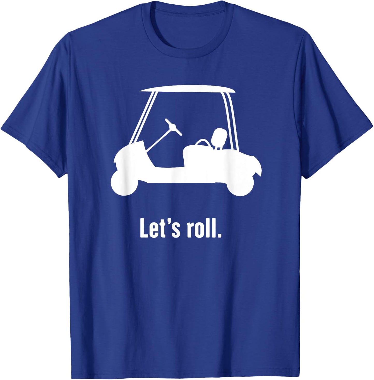 Funny Golf Cart "Let's Roll" T-Shirt - T-Shirt | Royal