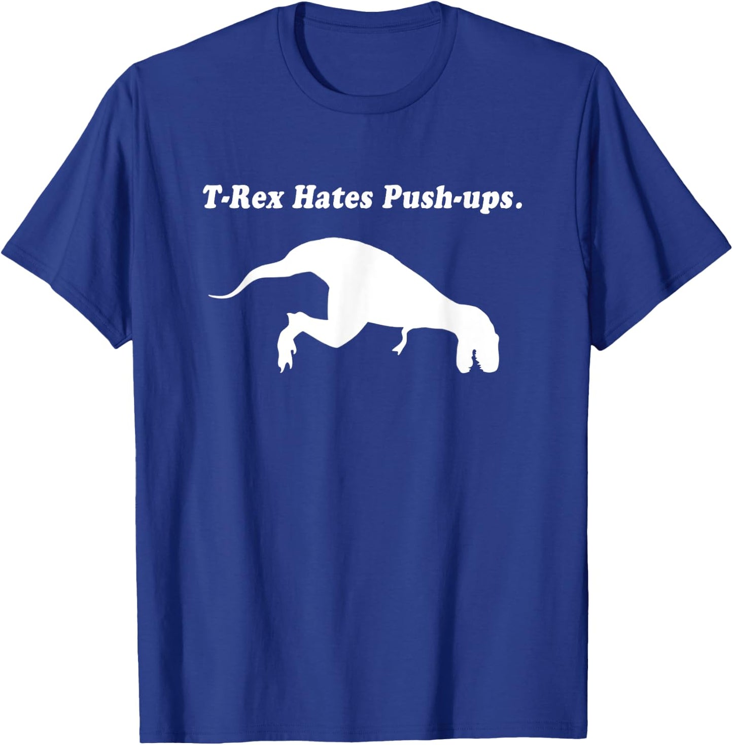 T Rex Hates Push Ups Shirt T-Shirt - T-Shirt | Royal