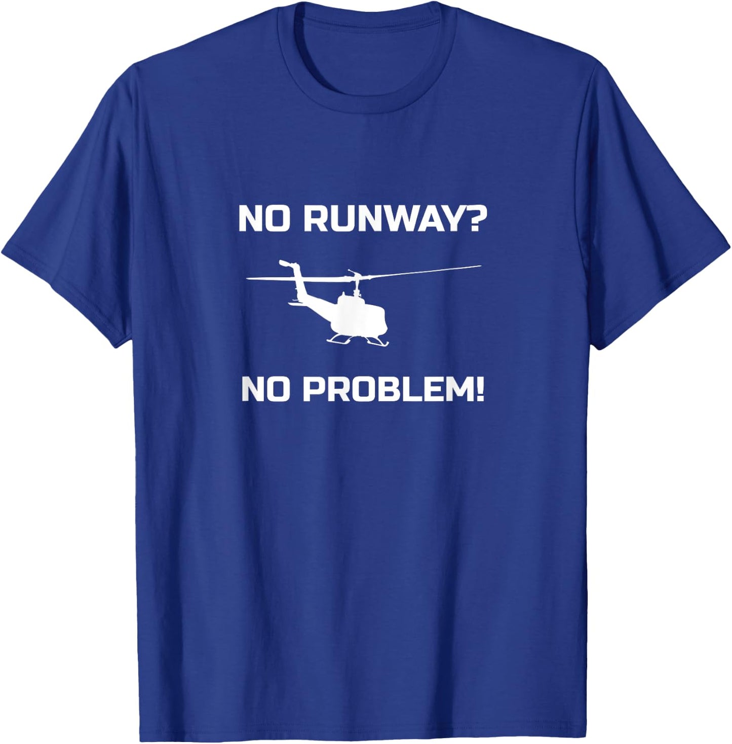 No Runway No Problem Funny Helicopter Pilot T-Shirt - T-Shirt | Royal