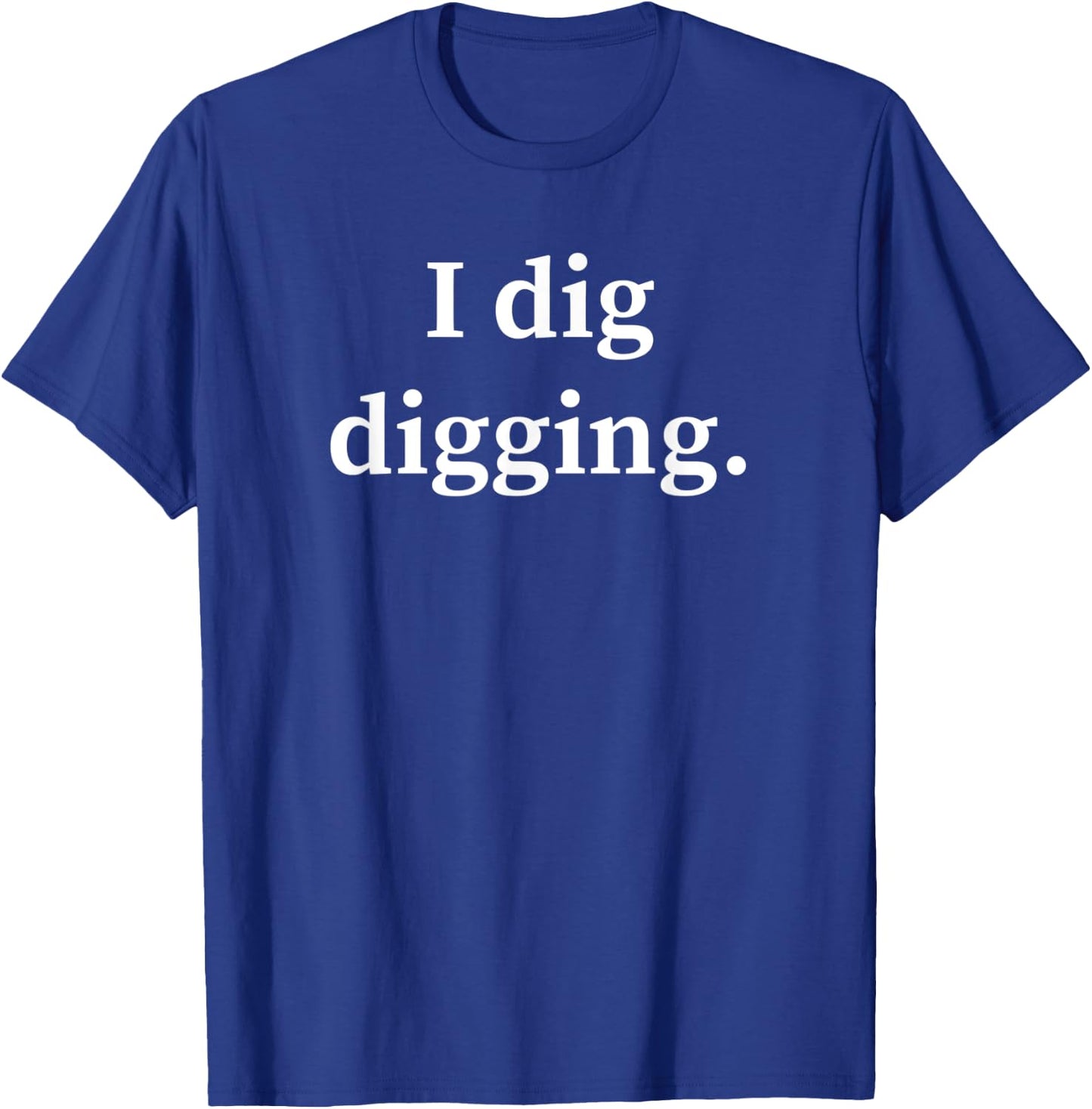 Funny Bottle Digging Bottle Hunter Gift Dump Digger T-Shirt - T-Shirt | Royal
