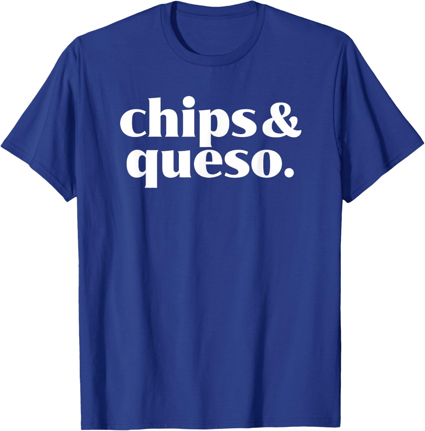 Chips and Queso - Mexican Food Lover - Cheese Dip T-Shirt - T-Shirt | Royal