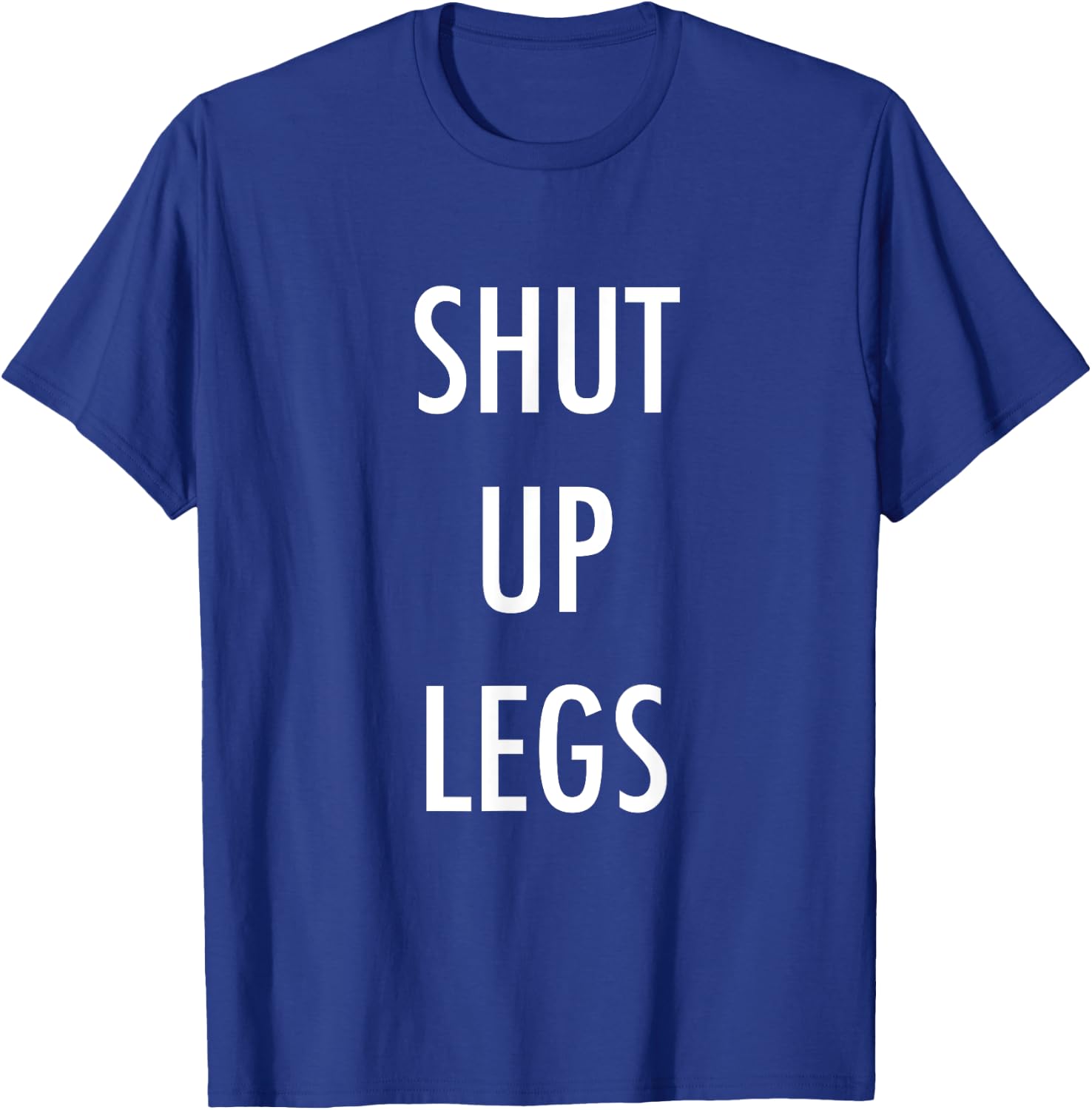 SHUT UP LEGS for Running & Cycling T-Shirt - T-Shirt | Royal