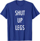 SHUT UP LEGS for Running & Cycling T-Shirt - T-Shirt | Royal