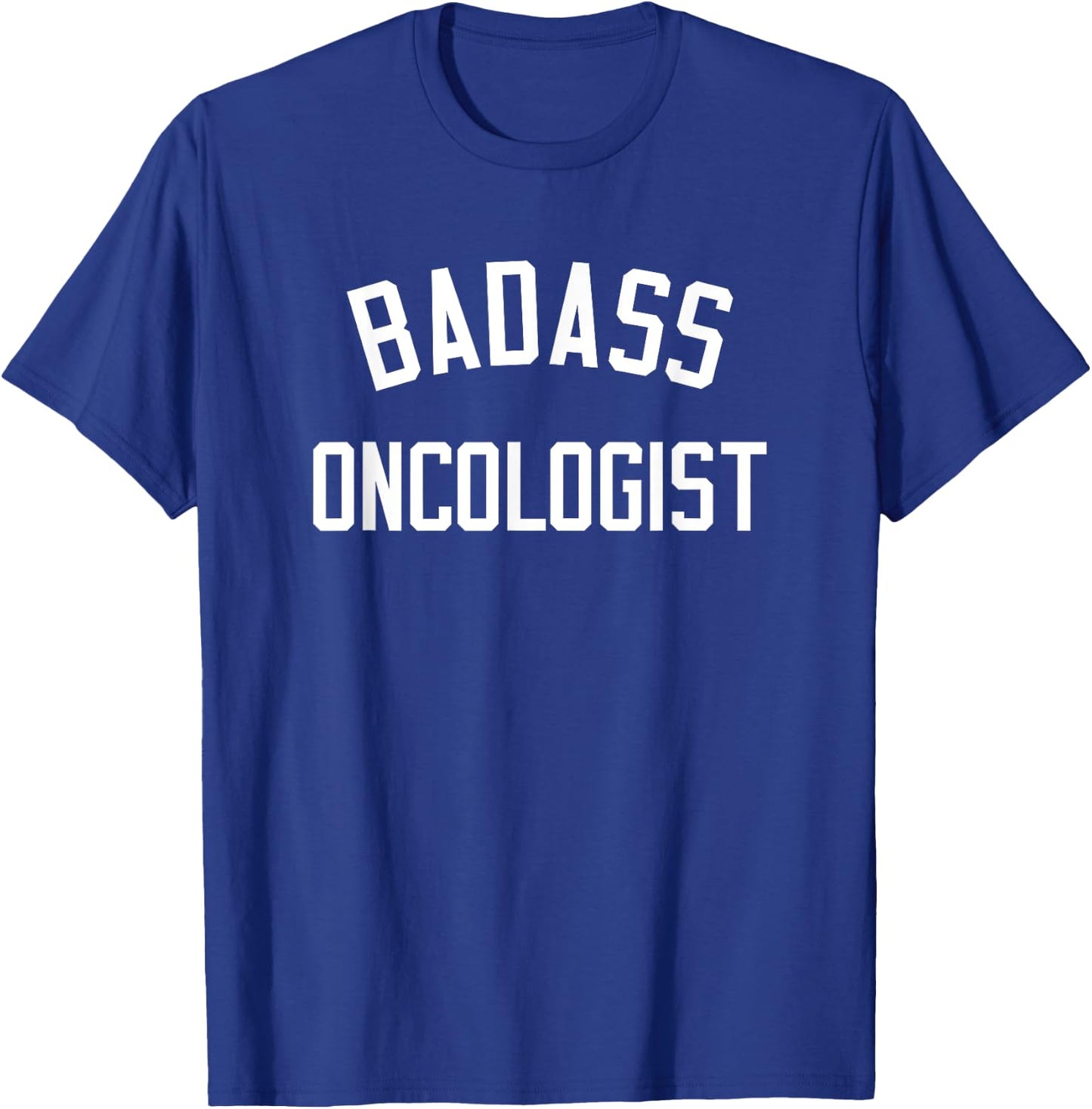Badass Oncologist Shirt | Funny Oncology Gift T-Shirt - T-Shirt | Royal