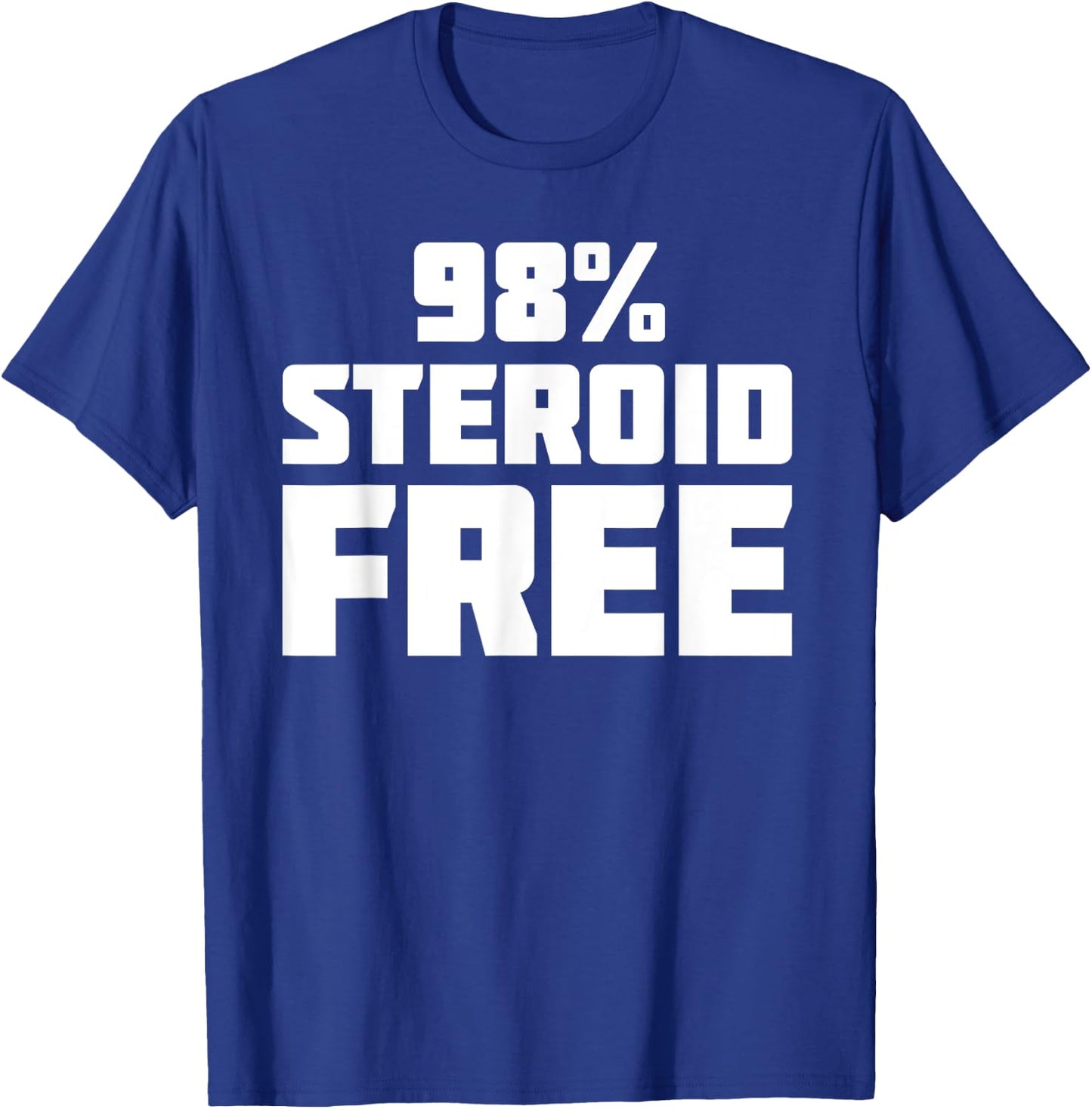 98% Steroid Free | Funny Novelty Sarcastic T-Shirt - T-Shirt | Royal