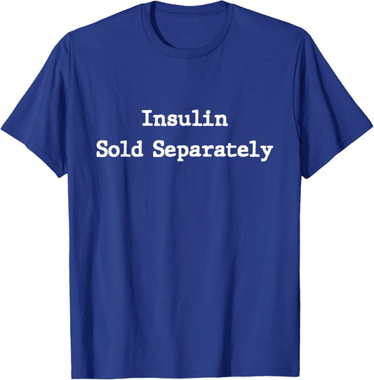 Funny Diabetes Awareness Shirts Insulin Sold Separately T-Shirt - T-Shirt | Royal
