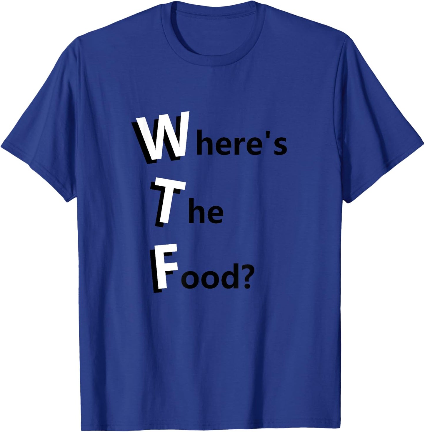 WTF Where's the Food Funny Hungry and Need Food T-Shirt - T-Shirt | Royal