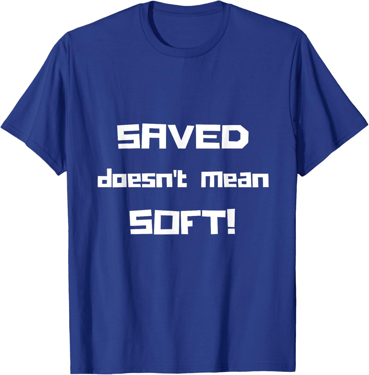 "Saved Doesn't Mean Soft! Funny Christian " T-Shirt - T-Shirt | Royal