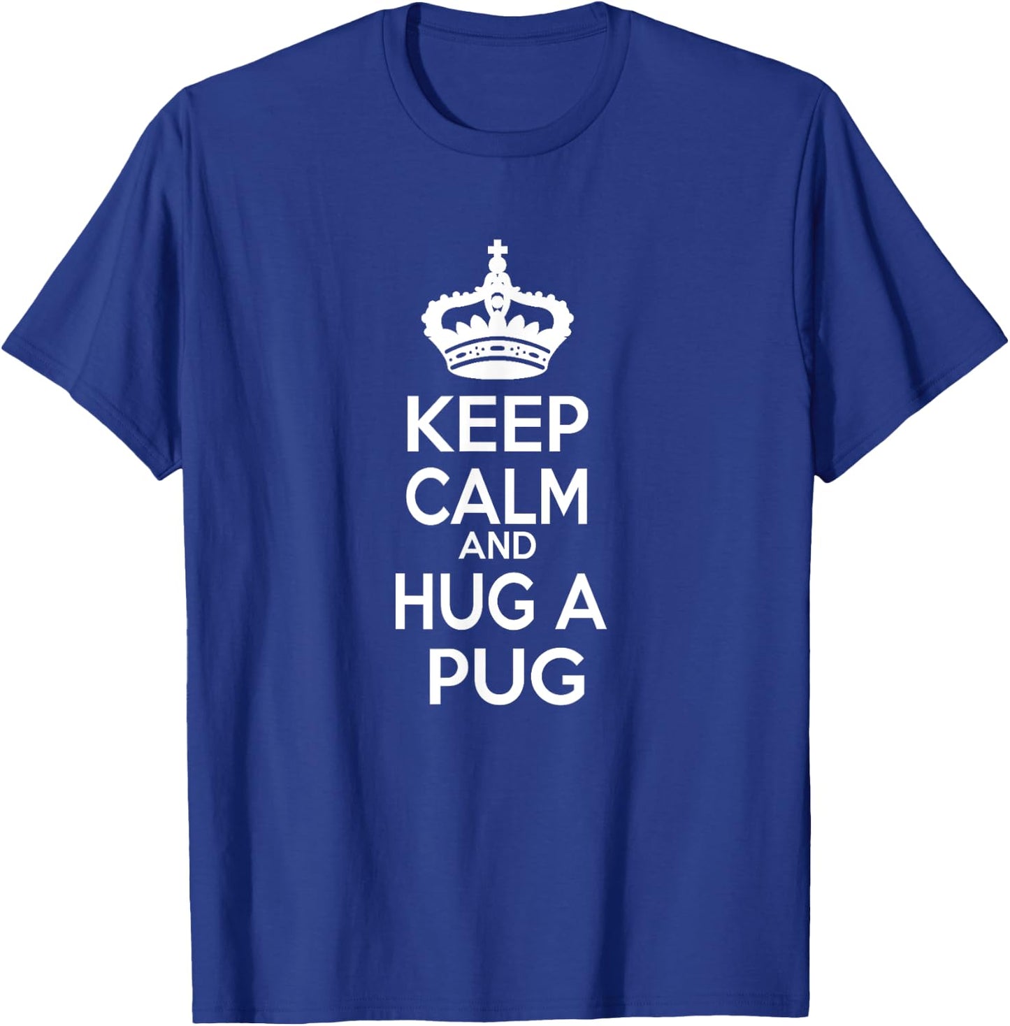 Keep Calm and Hug A Pug T-Shirt - T-Shirt | Royal