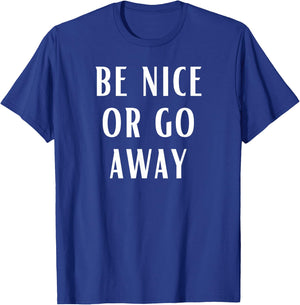 Be Nice Or Go Away Funny Couples Relationship T-Shirt - T-Shirt | Royal