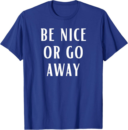 Be Nice Or Go Away Funny Couples Relationship T-Shirt - T-Shirt | Royal