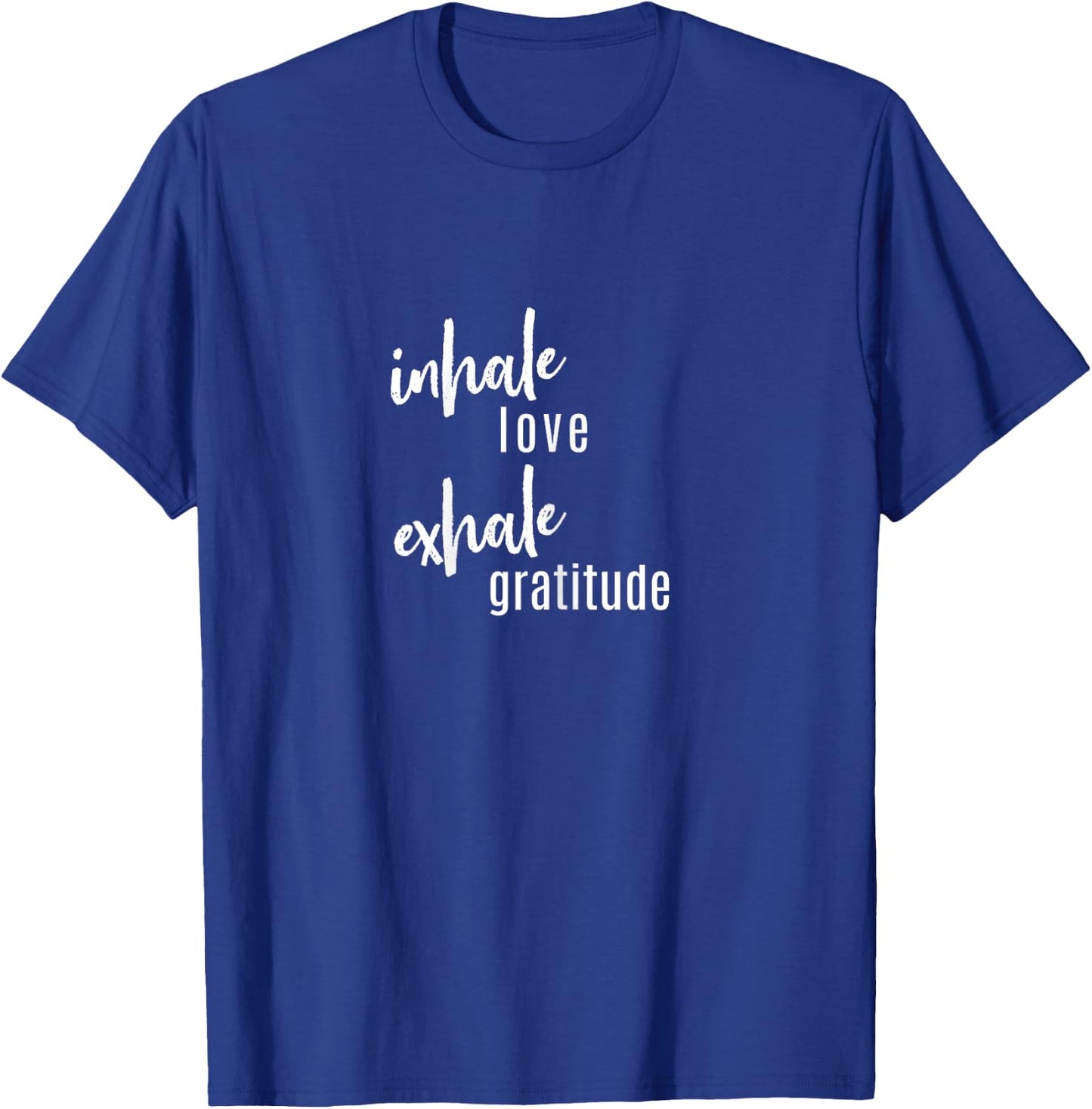 Inhale Love, Exhale Gratitude, Statement, Quot T-Shirt - T-Shirt | Royal