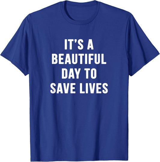 It's a Beautiful Day to Save Lives Shirt Gift Nurse T-Shirt - T-Shirt | Royal