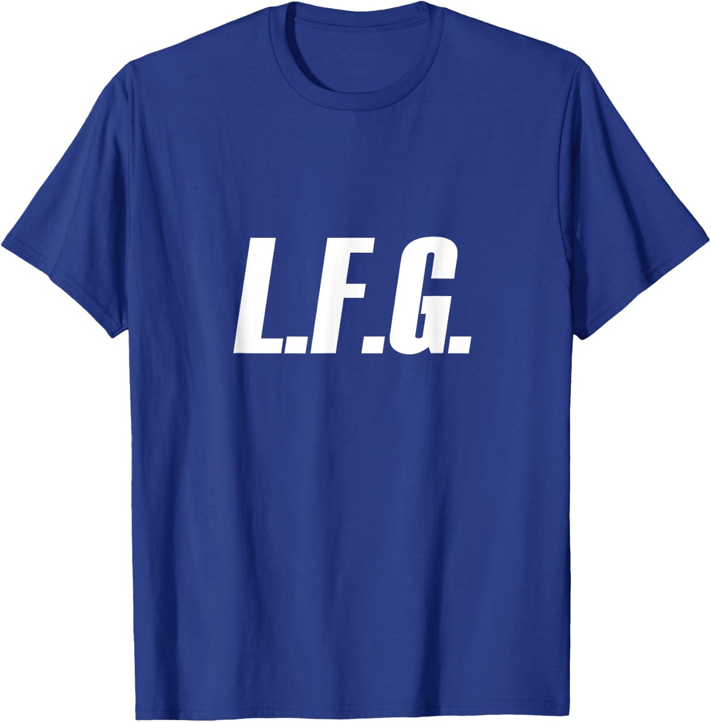 LFG because Let's Go!!! T-Shirt - T-Shirt | Royal