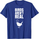 Birds Aren't Real Meme Conspiration T-Shirt - T-Shirt | Royal