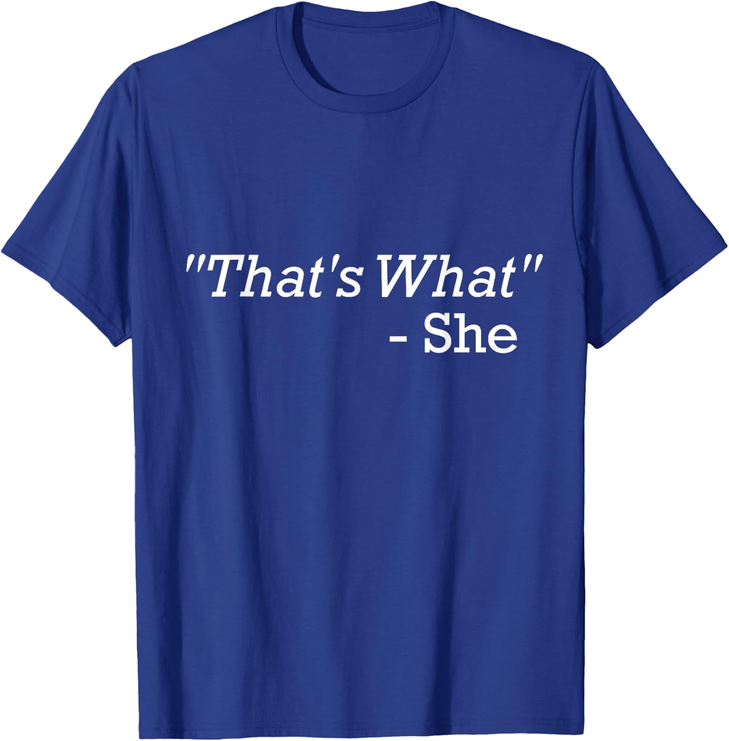 That's What She Said T-Shirt - T-Shirt | Royal