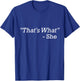 That's What She Said T-Shirt - T-Shirt | Royal