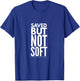 Saved But Not Soft T-Shirt - T-Shirt | Royal