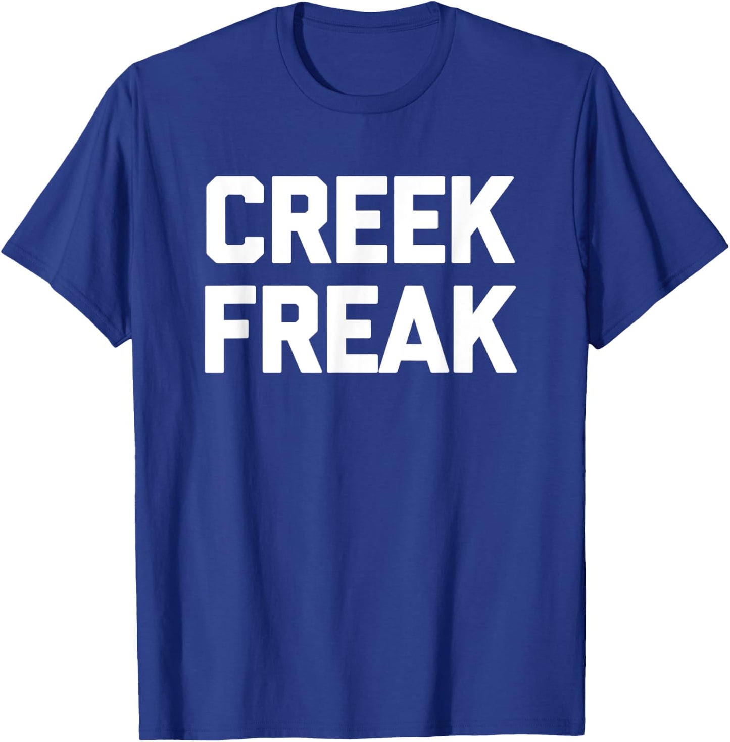 Creek Freak funny saying sarcastic novelty creek T-Shirt - T-Shirt | Royal