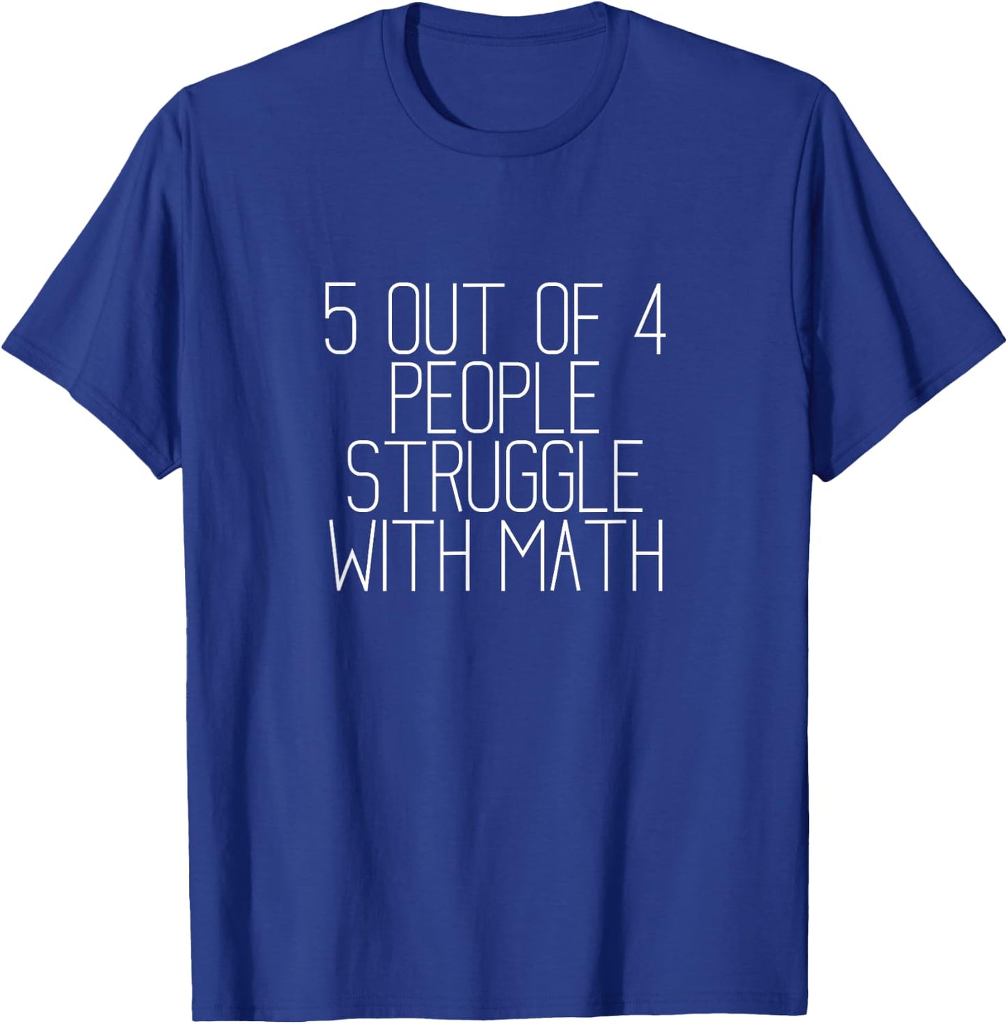5 out of 4 People Struggle with Math T-Shirt - T-Shirt | Royal