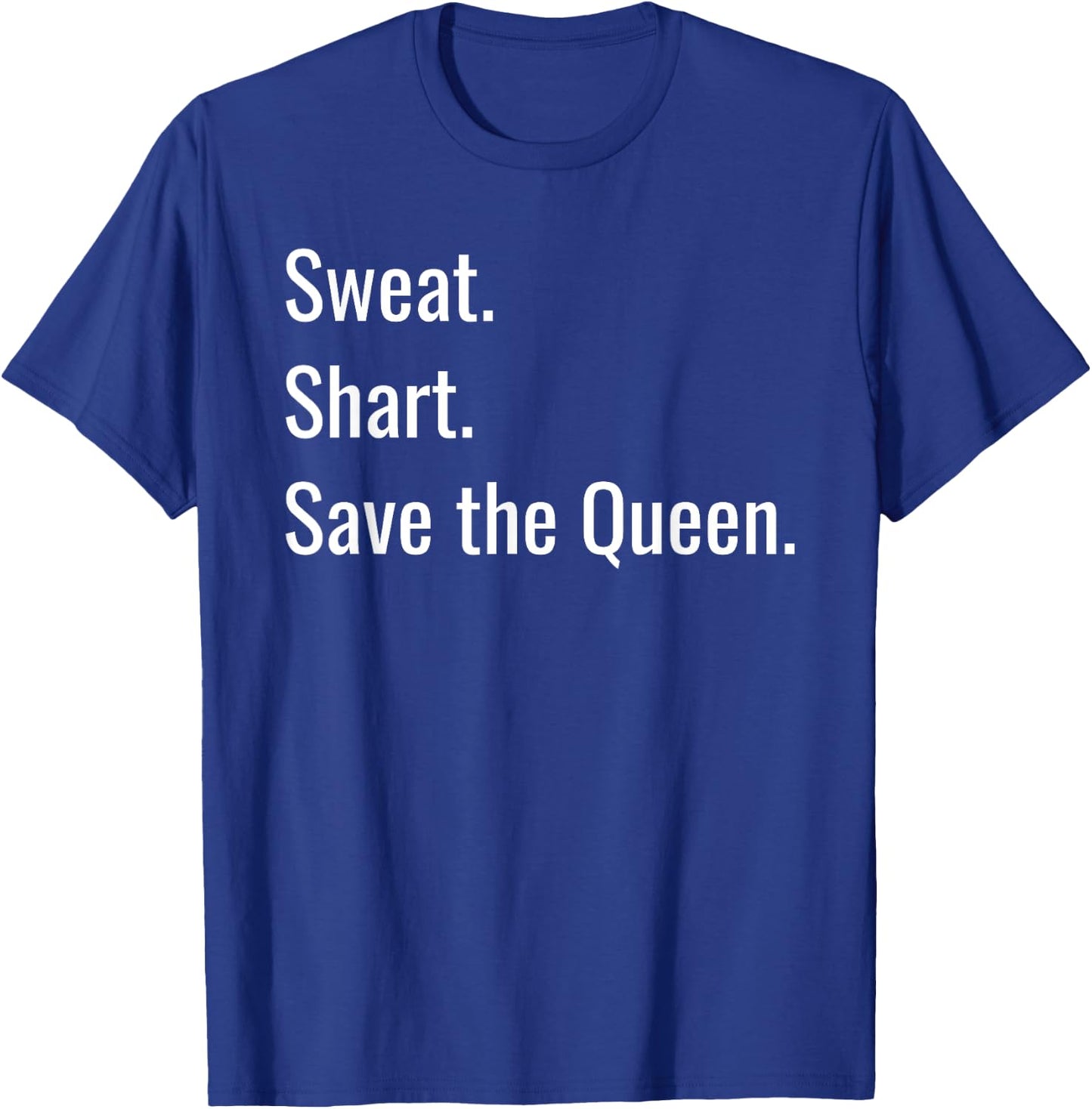 Sweat, Shart, Save the Queen Funny Jokers T-Shirt - T-Shirt | Royal