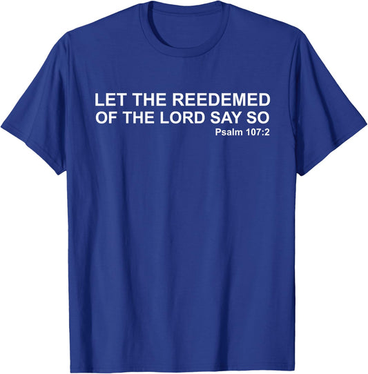 Let The Redeemed Of The Lord Say So Psalm 107:2 KJV Bible T-Shirt - T-Shirt | Royal