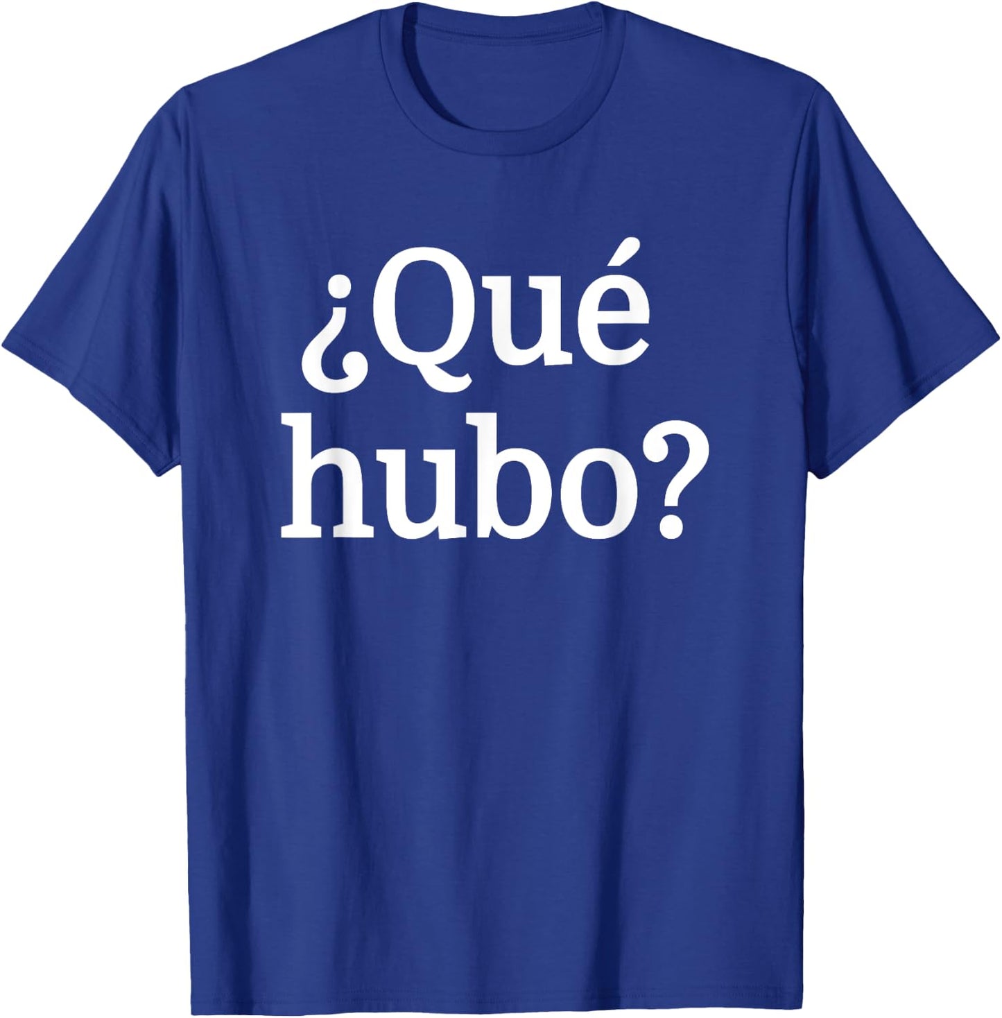 Que Hubo?-Chilean Spanish Slang Camiseta T-Shirt - T-Shirt | Royal
