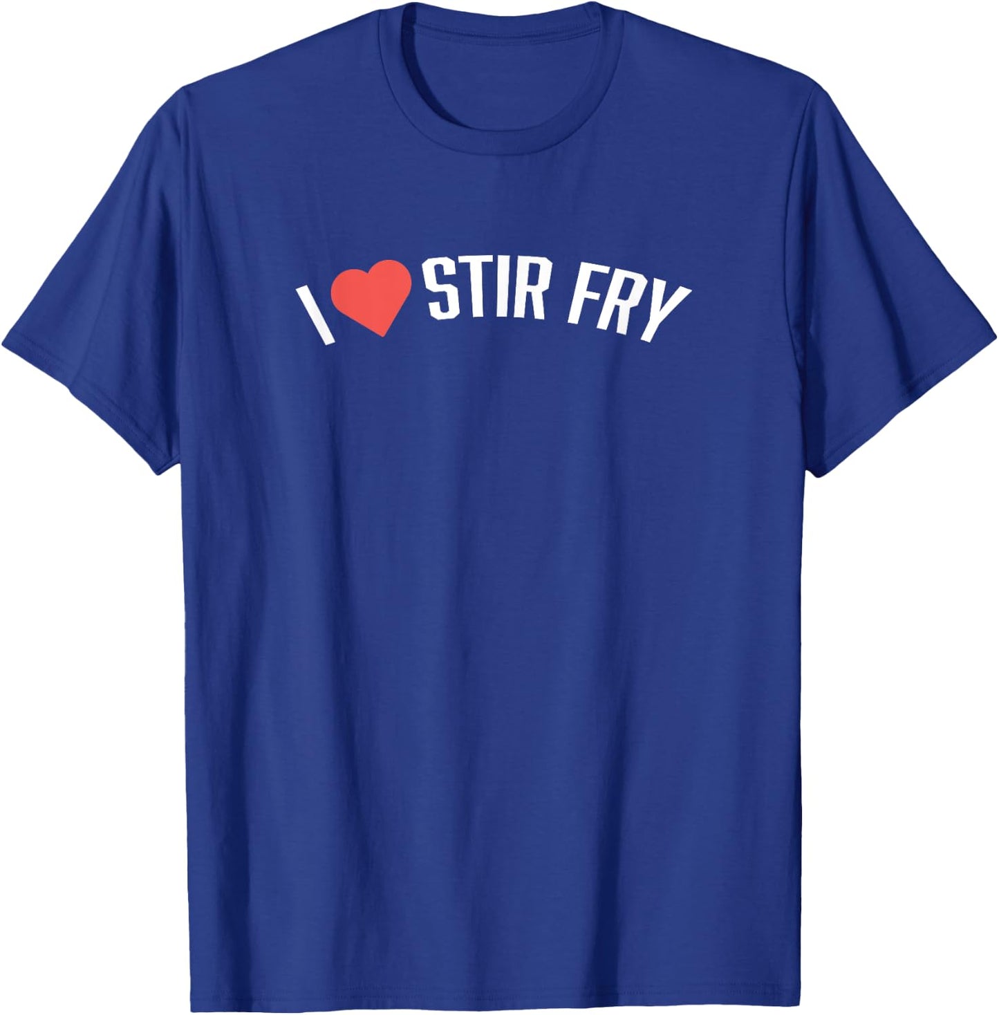 Food Shirts | I LOVE STIR FRY Shirt Funny Foodie Shirt T-Shirt - T-Shirt | Royal