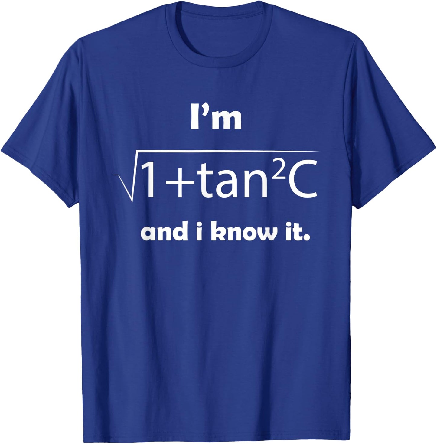 I'm Sec C And I Know It - Funny Sexy Math Humor T-Shirt - T-Shirt | Royal