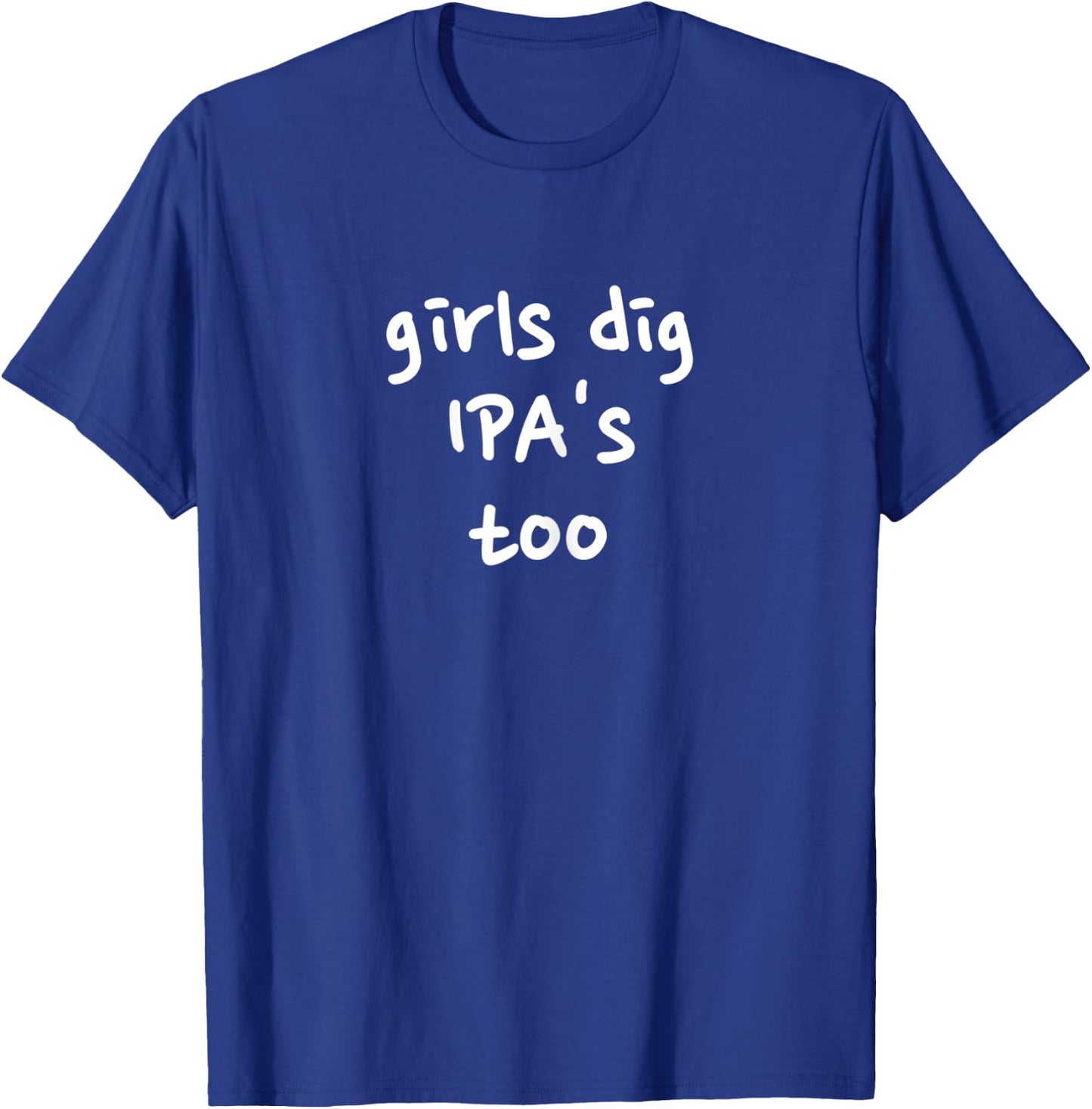 Girls Dig IPA's Too T-Shirt - T-Shirt | Royal