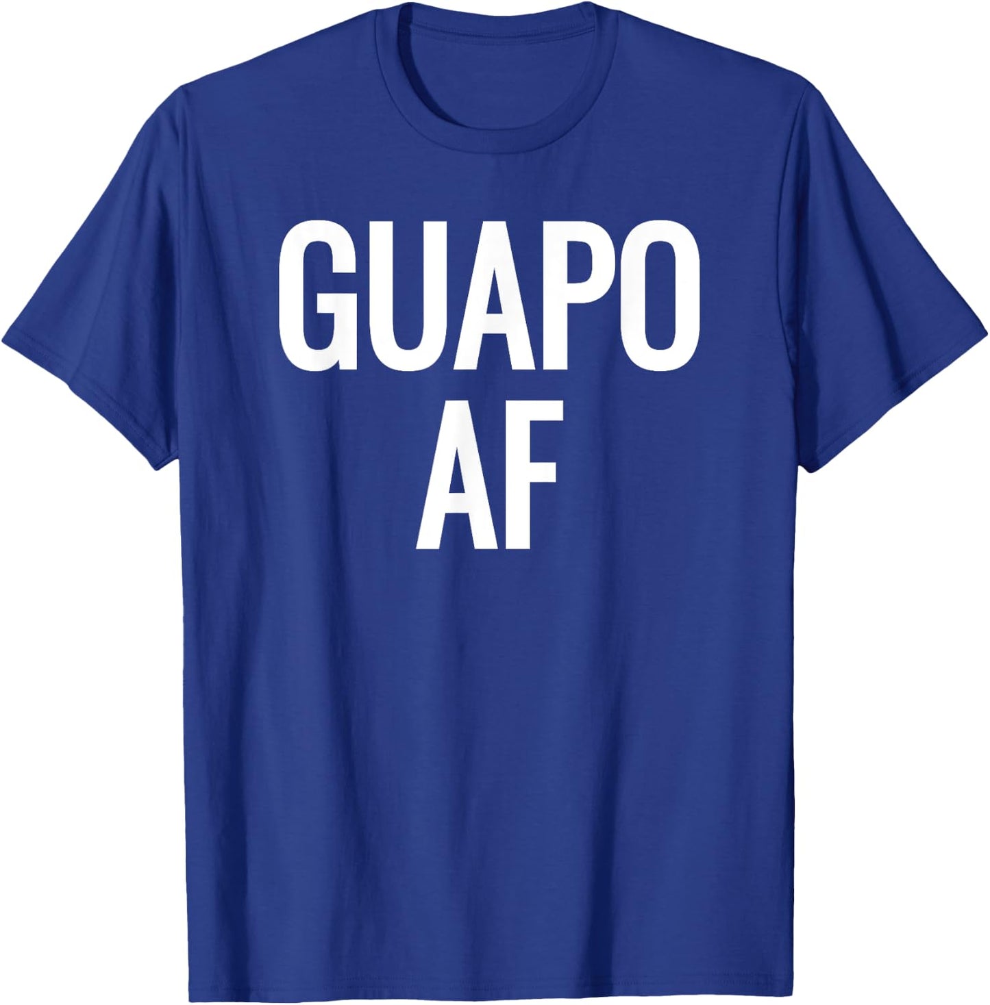 Guapo AF- Attractive, Handsome, Sexy Latin - White T-Shirt - T-Shirt | Royal