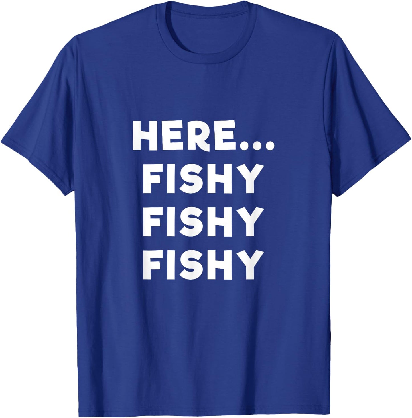 Here Fishy Fishy Fishy T Shirt T-Shirt - T-Shirt | Royal