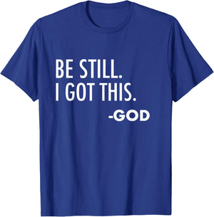 Be Still. I Got This. -God | Christian T-Shirt - T-Shirt | Royal