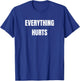 Everything Hurts T-Shirt - T-Shirt | Royal