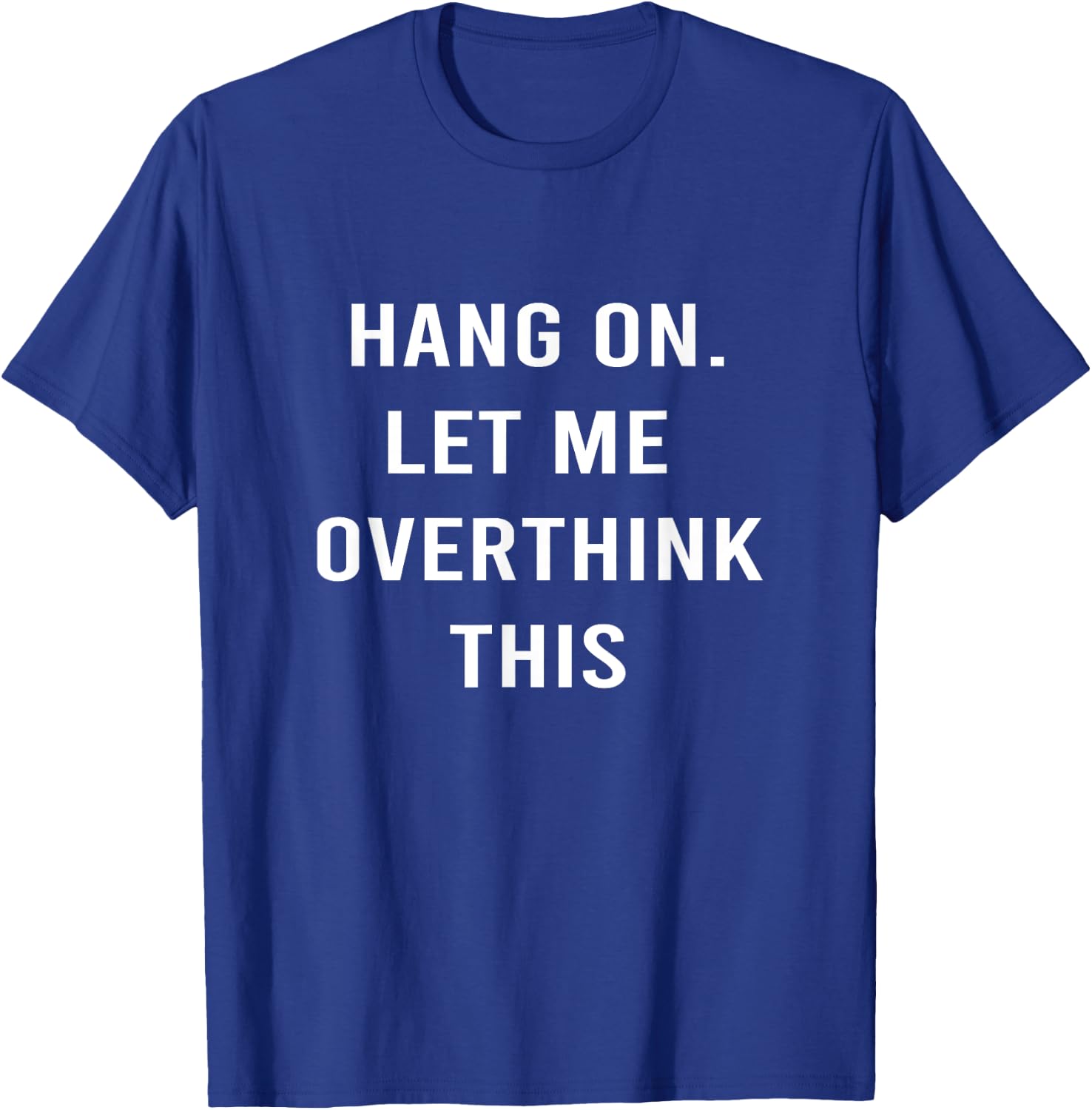 Hang On Let me Overthink This - Hold On Overthinking T-Shirt - T-Shirt | Royal