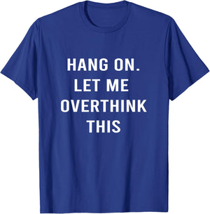 Hang On Let me Overthink This - Hold On Overthinking T-Shirt - T-Shirt | Royal