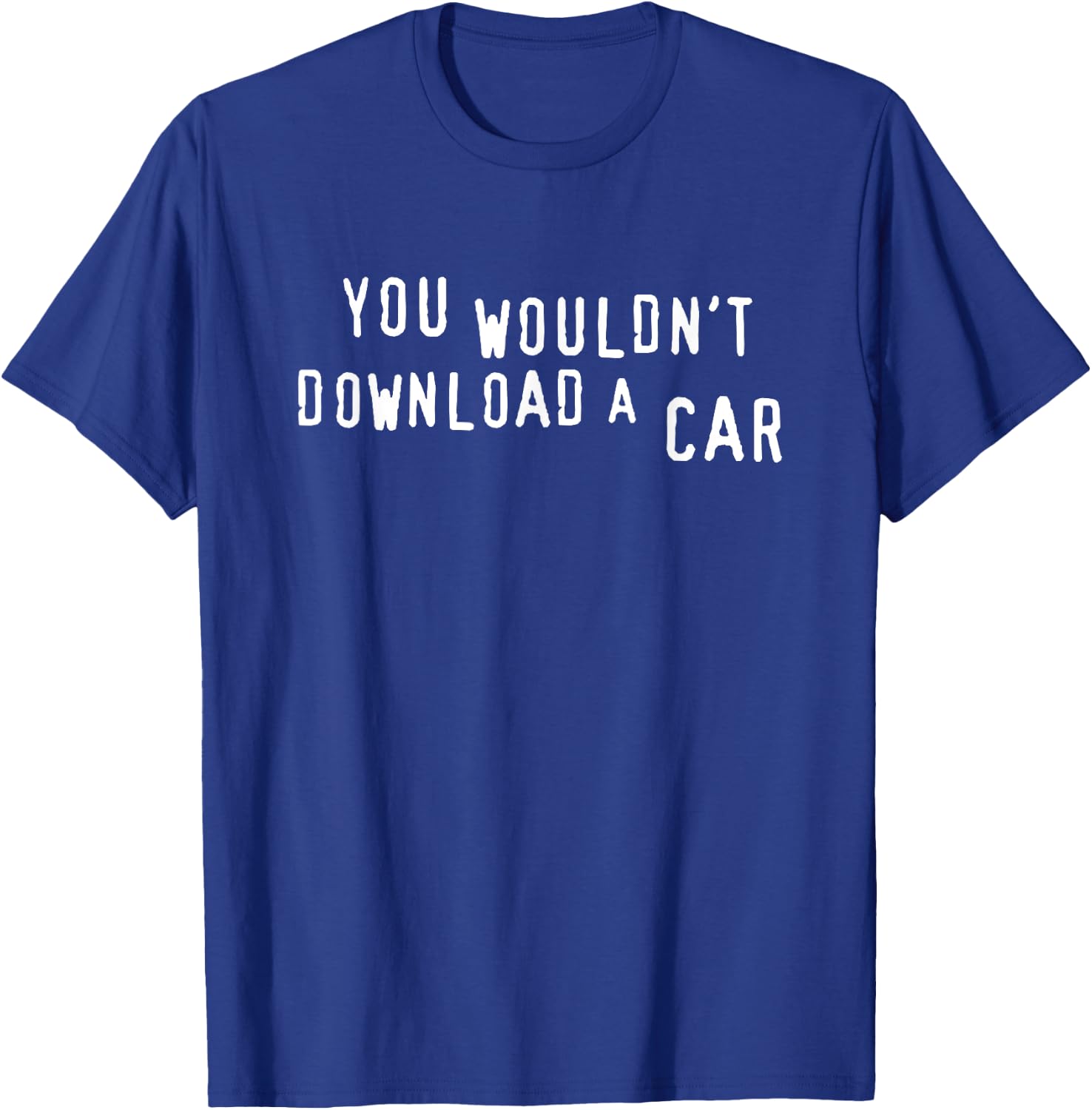 You Wouldn't Download A Car T-Shirt - T-Shirt | Royal