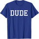 Shirt That Says Dude Funny Graphic Gift T-Shirt - T-Shirt | Royal