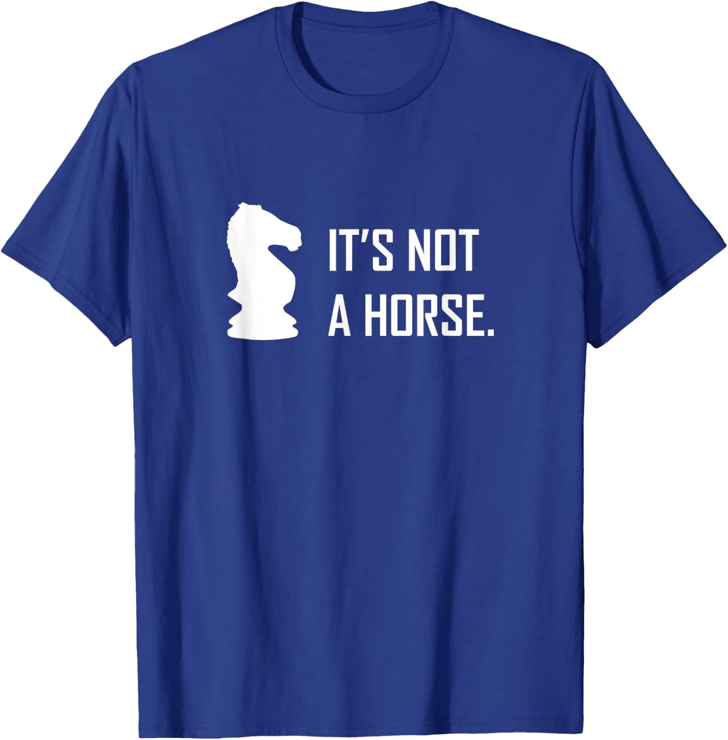Funny Chess Its Not A Horse Knight Piece Player Gift T-Shirt - T-Shirt | Royal