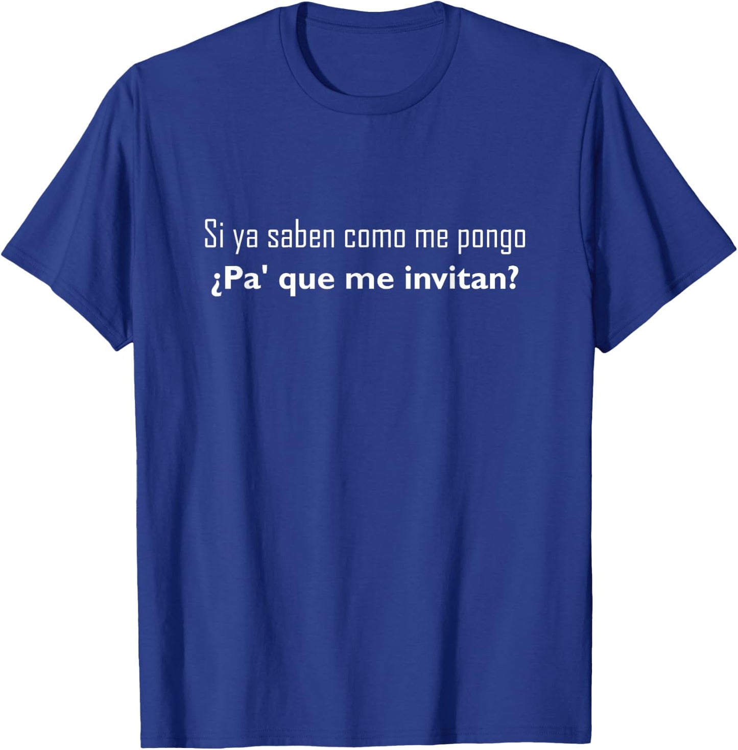 Si Ya Saben Como Me Pongo - - Funny T-Shirt - T-Shirt | Royal
