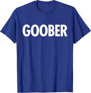GOOBER Funny Shirt Sarcastic Quote Saying Humor Gag Gift T-Shirt - T-Shirt | Royal